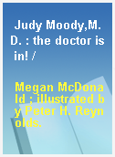 Judy Moody,M.D. : the doctor is in! /