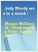 Judy Moody was in a mood /