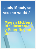 Judy Moody saves the world /