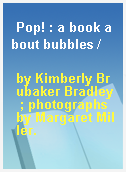 Pop! : a book about bubbles /