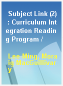 Subject Link (2) : Curriculum Integration Reading Program /