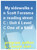 My sidewalks on Scott Foresman reading street C : Unit 4 Level C One of a Kind /