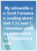 My sidewalks on Scott Foresman reading street Unit 1-3 Level C : Intensive reading intervention / v.1 Teacher