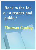 Back to the lake : a reader and guide /