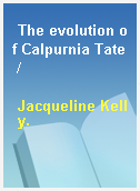 The evolution of Calpurnia Tate /