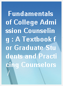 Fundamentals of College Admission Counseling : A Textbook for Graduate Students and Practicing Counselors /