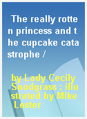 The really rotten princess and the cupcake catastrophe /