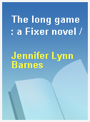 The long game : a Fixer novel /
