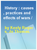History : causes, practices and effects of wars /