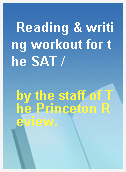 Reading & writing workout for the SAT /