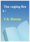 The raging fires /