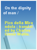 On the dignity of man /